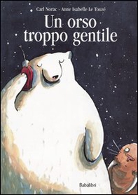 Un orso troppo gentile - Librerie.coop Un orso troppo gentile - Librerie.coop