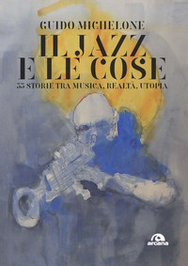 Il jazz e le cose. 33 storie tra musica, realtà, utopia - Librerie.coop Il jazz e le cose. 33 storie tra musica, realtà, utopia - Librerie.coop