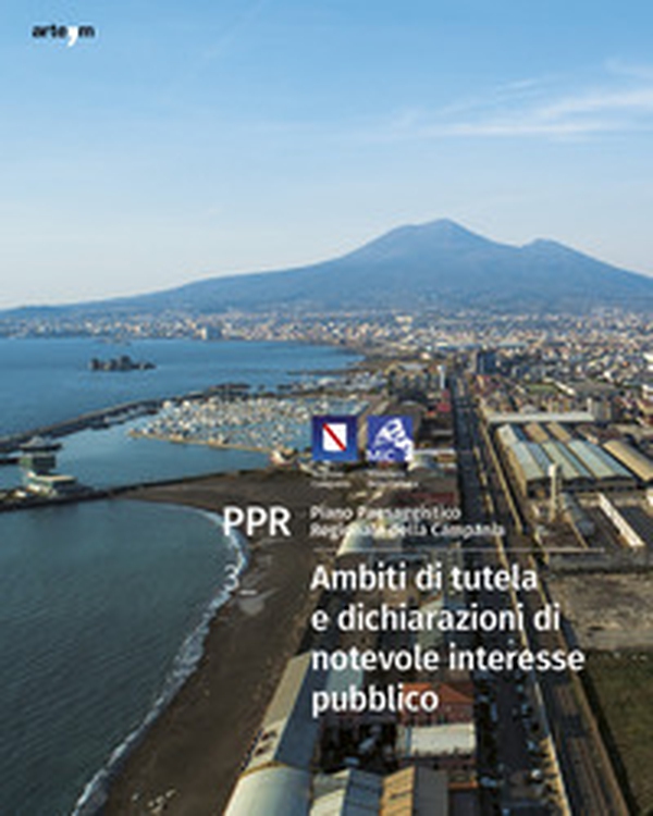 Ambiti di tutela e dichiarazioni di notevole interesse pubblico PPR. Piano Paesaggistico Regionale della Campania - Librerie.coop Ambiti di tutela e dichiarazioni di notevole interesse pubblico PPR. Piano Paesaggistico Regionale della Campania - Librerie.coop
