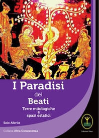 I paradisi dei beati. Terre mitologiche e spazi estatici - Librerie.coop I paradisi dei beati. Terre mitologiche e spazi estatici - Librerie.coop