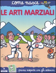 Le arti marziali. Con adesivi - Librerie.coop
