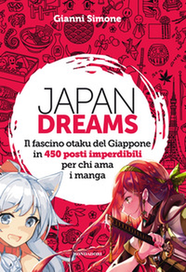Japan Dreams. Il fascino otaku del Giappone in 450 posti imperdibili per chi ama i manga - Librerie.coop Japan Dreams. Il fascino otaku del Giappone in 450 posti imperdibili per chi ama i manga - Librerie.coop