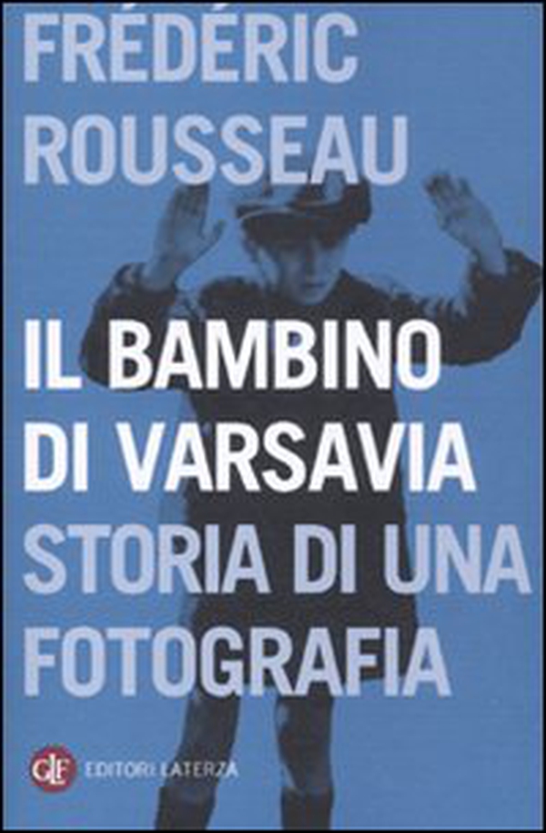 Il bambino di Varsavia. Storia di una fotografia - Librerie.coop