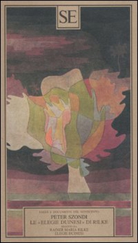 Le «Elegie duinesi» di Rilke. Seguito da «Elegie duinesi» di Rainer Maria Rilke con testo tedesco a fronte - Librerie.coop