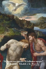 «Di somma espettazione e di bellissimo ingegno». Pellegrino Tibaldi e le Marche - Librerie.coop «Di somma espettazione e di bellissimo ingegno». Pellegrino Tibaldi e le Marche - Librerie.coop