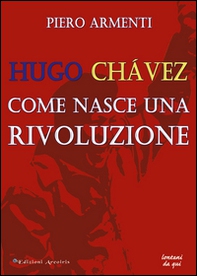 Hugo Chávez. Come nasce una rivoluzione - Librerie.coop Hugo Chávez. Come nasce una rivoluzione - Librerie.coop
