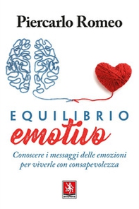 Equilibrio emotivo. Conoscere i messaggi delle emozioni per viverle con consapevolezza - Librerie.coop Equilibrio emotivo. Conoscere i messaggi delle emozioni per viverle con consapevolezza - Librerie.coop