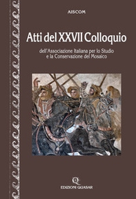Atti del 27º Colloquio dell'Associazione italiana per lo studio e la conservazione del mosaico - Librerie.coop