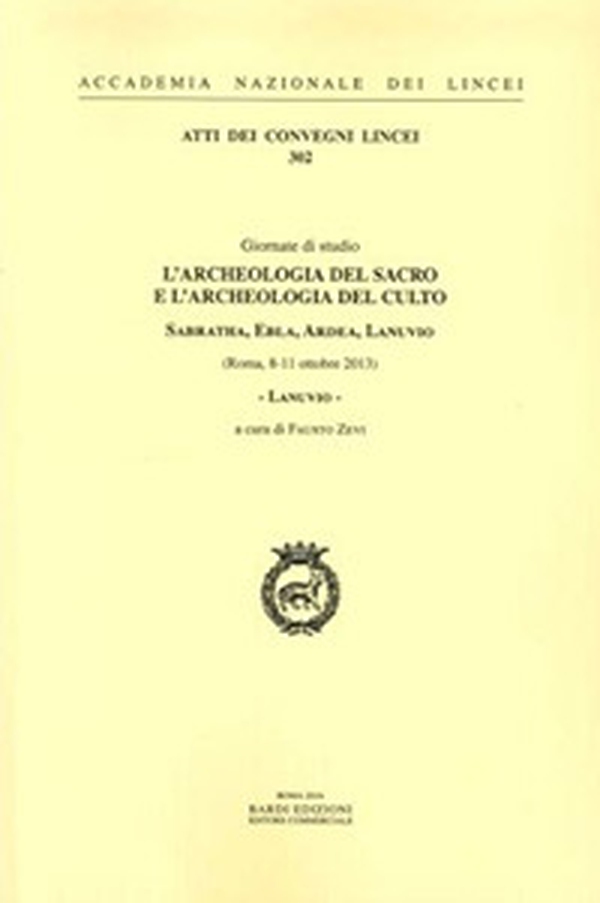 Lanuvio. L'archeologia del sacro e l'archeologia del culto. Sabratha, Ebla, Ardea, Lanuvio. Giornate di Studio (Roma, 8-11 ottobre 2013) - Librerie.coop Lanuvio. L'archeologia del sacro e l'archeologia del culto. Sabratha, Ebla, Ardea, Lanuvio. Giornate di Studio (Roma, 8-11 ottobre 2013) - Librerie.coop