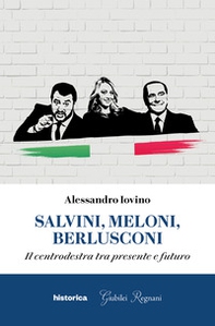 Salvini, Meloni, Berlusconi. Il centrodestra tra presente e futuro - Librerie.coop