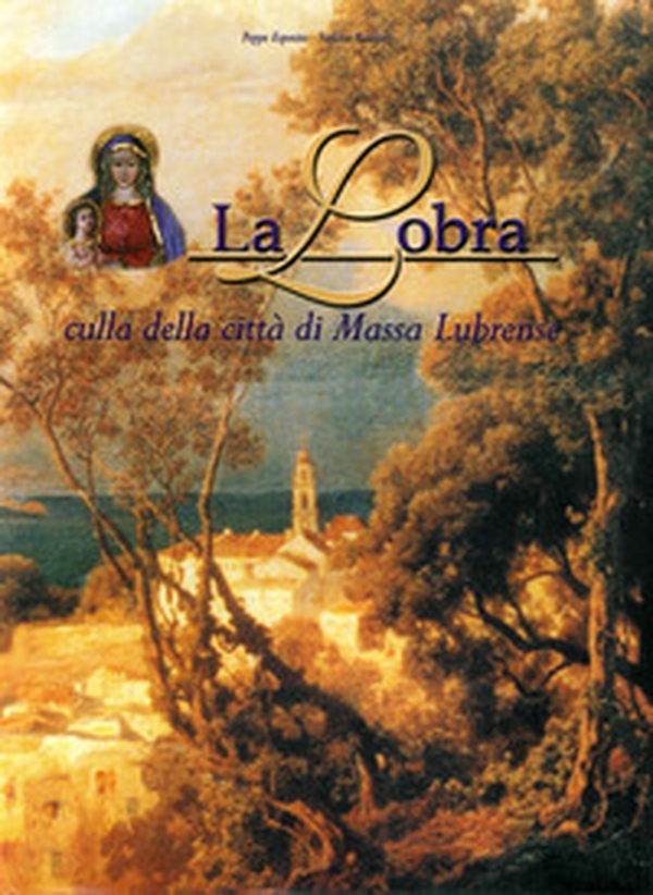 La Lobra. Culla della città di Massa Lubrense - Librerie.coop La Lobra. Culla della città di Massa Lubrense - Librerie.coop