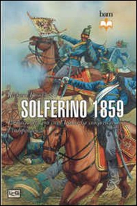 Solferino 1859. La battaglia con cui l'Italia ha conquistato l'indipendenza - Librerie.coop