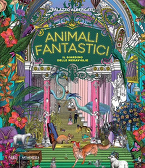 Animali fantastici. Il giardino delle meraviglie - Librerie.coop Animali fantastici. Il giardino delle meraviglie - Librerie.coop
