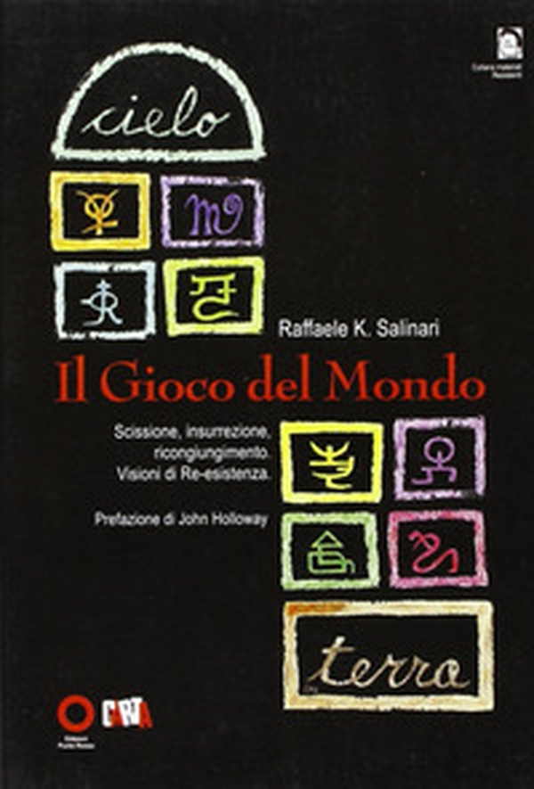 Il gioco del mondo. Scissione, insurrezione, ricongiungimento. Visioni di re-esistenza - Librerie.coop Il gioco del mondo. Scissione, insurrezione, ricongiungimento. Visioni di re-esistenza - Librerie.coop