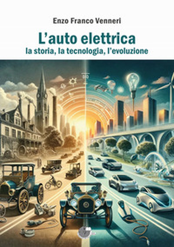 L'auto elettrica. La storia, la tecnologia, l'evoluzione - Librerie.coop L'auto elettrica. La storia, la tecnologia, l'evoluzione - Librerie.coop