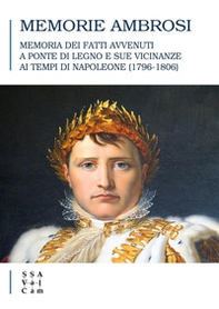 Memorie Ambrosi. Memoria dei fatti avvenuti a Ponte di Legno e sue vicinanze ai tempi di Napoleone (1796-1806) - Librerie.coop