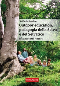 Outdoor education, pedagogia della selva e del selvatico. Riconoscersi natura - Librerie.coop