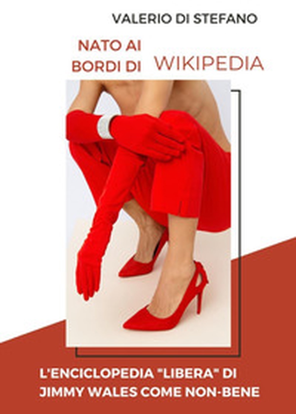 Nato ai bordi di Wikipedia. L'enciclopedia «libera» di Jimmy Wales come non-bene - Librerie.coop Nato ai bordi di Wikipedia. L'enciclopedia «libera» di Jimmy Wales come non-bene - Librerie.coop