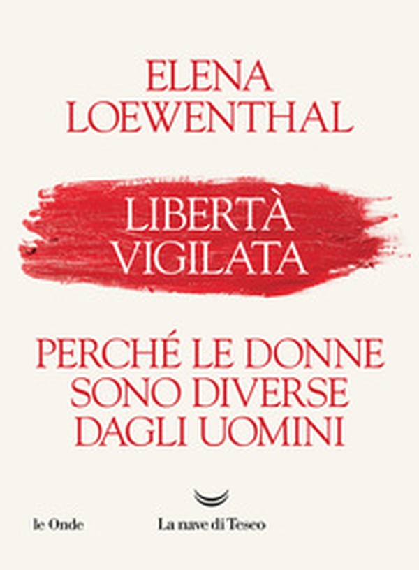 Libertà vigilata. Perché le donne sono diverse dagli uomini - Librerie.coop Libertà vigilata. Perché le donne sono diverse dagli uomini - Librerie.coop