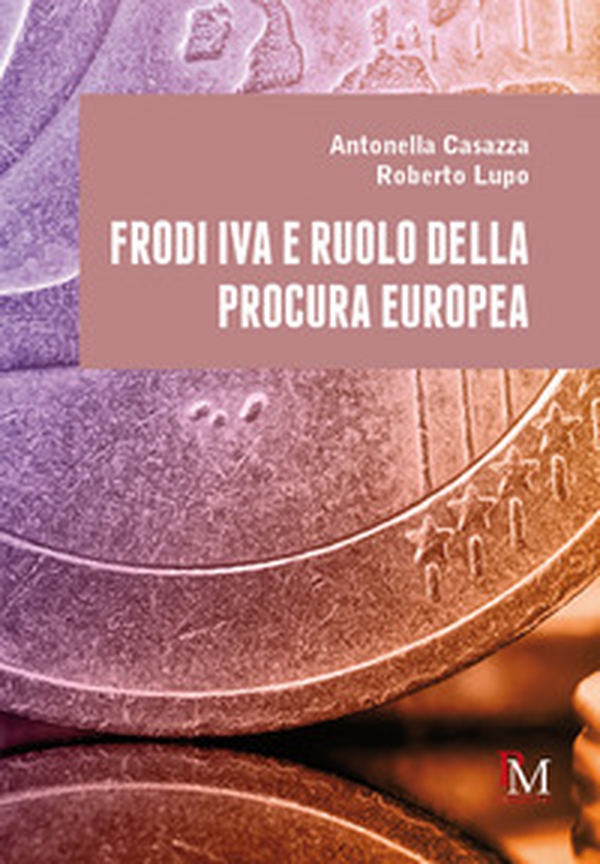 Frodi IVA e ruolo della Procura europea - Librerie.coop Frodi IVA e ruolo della Procura europea - Librerie.coop