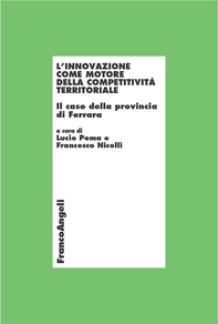 L'innovazione come motore della competitività territoriale. Il caso della provincia di Ferrara - Librerie.coop L'innovazione come motore della competitività territoriale. Il caso della provincia di Ferrara - Librerie.coop