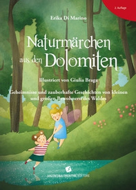 Naturmärchen aus den Dolomiten. Geheimnisse und zauberhafte Geschichten von kleinen und grossen Bewohnern des Waldes - Librerie.coop