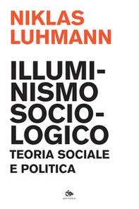 Illuminismo sociologico. Teoria sociale e politica - Librerie.coop