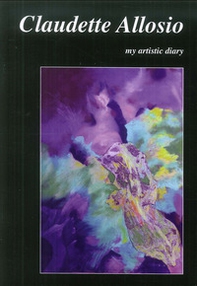 Claudette Allosio. My artistic diary - Librerie.coop