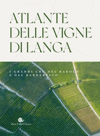 Atlante delle vigne di Langa. I grandi cru del Barolo e Barbaresco - Librerie.coop