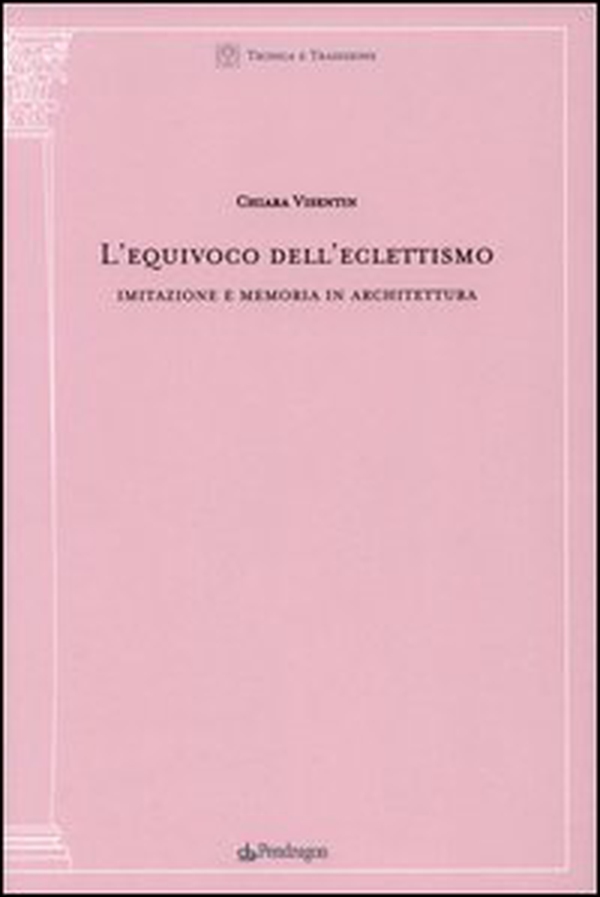 L'equivoco dell'eclettismo. Imitazione e memoria in architettura - Librerie.coop L'equivoco dell'eclettismo. Imitazione e memoria in architettura - Librerie.coop