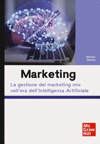 Marketing. La gestione del marketing mix nell'era dell'Intelligenza Artificiale - Librerie.coop