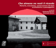 Che almeno ne resti il ricordo. Memoria, evocazione, conservazione dei beni architettonici e paesaggistici - Librerie.coop