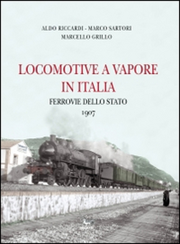 Locomotive a vapore in Italia. Ferrovie dello Stato 1907 - Librerie.coop Locomotive a vapore in Italia. Ferrovie dello Stato 1907 - Librerie.coop