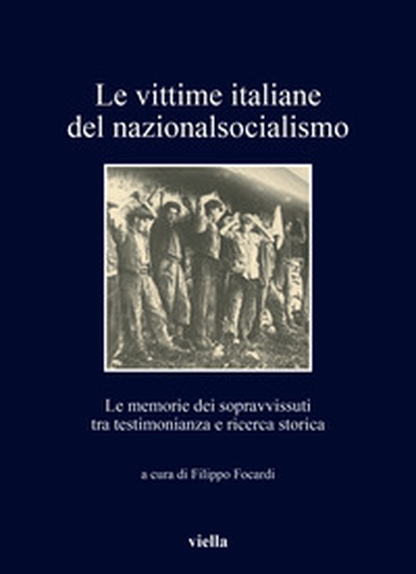 Le vittime italiane del nazionalsocialismo. Le memorie dei sopravvissuti tra testimonianza e ricerca storica - Librerie.coop Le vittime italiane del nazionalsocialismo. Le memorie dei sopravvissuti tra testimonianza e ricerca storica - Librerie.coop