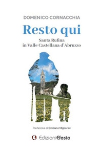Resto qui. Santa Rufina in Valle Castellana d'Abruzzo - Librerie.coop