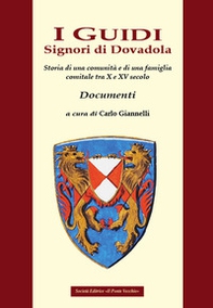 I Guidi. Signori di Dovadola. Storia di una comunità e di una famiglia comitale tra X e XV secolo. Documenti - Librerie.coop I Guidi. Signori di Dovadola. Storia di una comunità e di una famiglia comitale tra X e XV secolo. Documenti - Librerie.coop