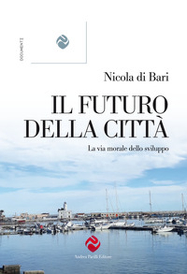 Il futuro della città. La via morale dello sviluppo - Librerie.coop Il futuro della città. La via morale dello sviluppo - Librerie.coop