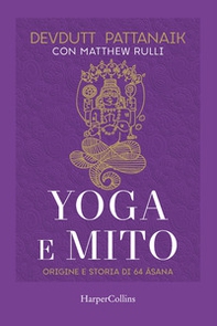 Yoga e mito. Origine e storia di 64 asana - Librerie.coop