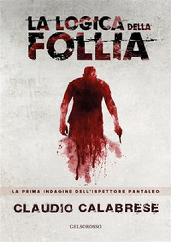 La logica della follia. La prima indagine dell'ispettore Pantaleo - Librerie.coop La logica della follia. La prima indagine dell'ispettore Pantaleo - Librerie.coop
