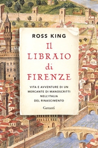 Il libraio di Firenze. Vita e avventure di un mercante di manoscritti nell'Italia del Rinascimento - Librerie.coop