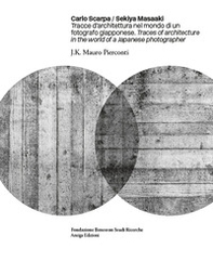 Carlo Scarpa. Sekiya Masaaki. Tracce d'architettura nel mondo di un fotografo giapponese-Traces of architecture in the world of a Japanese photographer - Librerie.coop