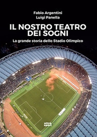 Il nostro teatro dei sogni. La grande storia dello Stadio Olimpico - Librerie.coop Il nostro teatro dei sogni. La grande storia dello Stadio Olimpico - Librerie.coop