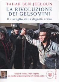 La rivoluzione dei gelsomini. Il risveglio della dignità araba - Librerie.coop