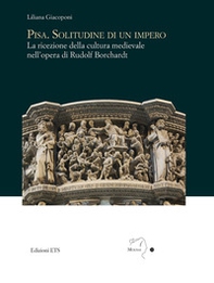 Pisa. Solitudine di un impero. La ricezione della cultura medievale nell'opera di Rudolf Borchardt - Librerie.coop