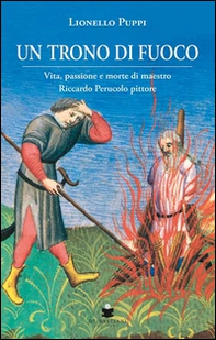 Un trono di fuoco. Vita, passione e morte di Maestro Riccardo Perucolo pittore - Librerie.coop