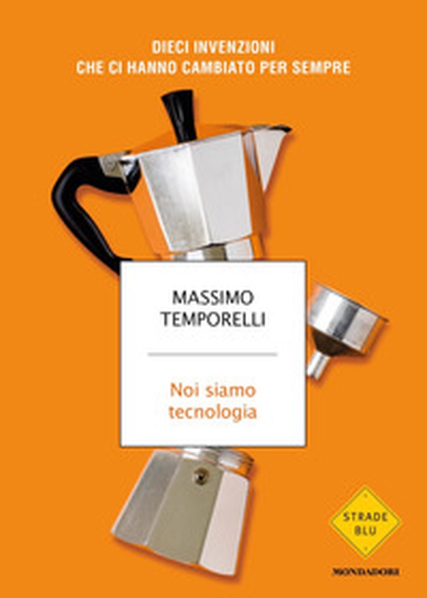 Noi siamo tecnologia. Dieci invenzioni che ci hanno cambiato per sempre - Librerie.coop Noi siamo tecnologia. Dieci invenzioni che ci hanno cambiato per sempre - Librerie.coop