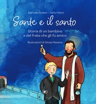 Sante e il santo. Storia di un bambino e del frate che gli fu amico - Librerie.coop