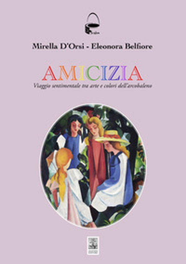 Amicizia. Viaggio sentimentale tra arte e colori dell'arcobaleno - Librerie.coop Amicizia. Viaggio sentimentale tra arte e colori dell'arcobaleno - Librerie.coop