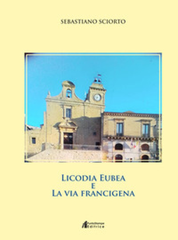 Licodia Eubea e la via Francigena - Librerie.coop