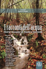 I racconti dell'acqua. Storie toscane di fiumi e torrenti - Librerie.coop I racconti dell'acqua. Storie toscane di fiumi e torrenti - Librerie.coop